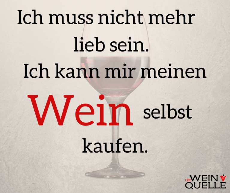 Weinspruch Ich muss nicht mehr lieb sein...