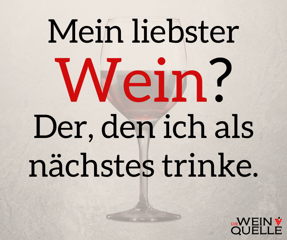 Weinspruch Mein Liebster Wein? Der, den ich als nächstes trinke.