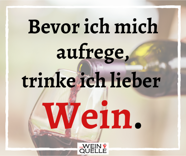 Weinspruch: Bevor Ich Mich Aufrege, Trinke Ich Lieber Wein!